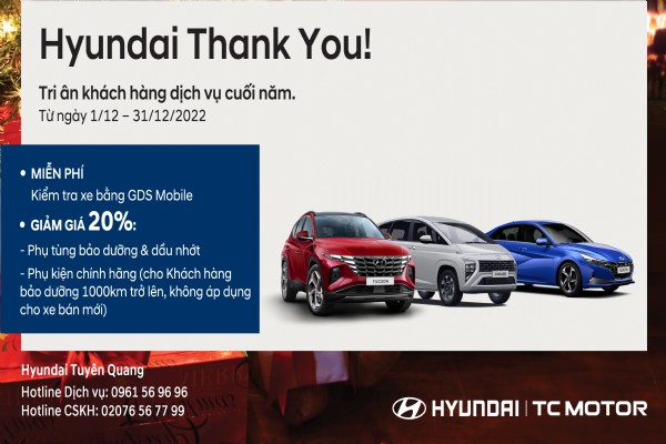 HYUNDAI THANK YOU – Tri Ân Khách Hàng Dịch Vụ Cuối Năm