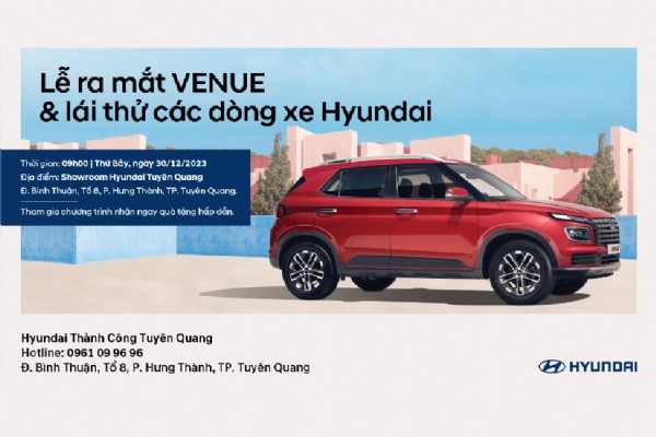 LỄ RA MẮT VENUE  & LÁI THỬ CÁC DÒNG XE HYUNDAI