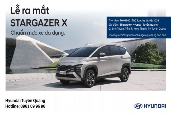 LỄ RA MẮT STARGAZER X  & LÁI THỬ CÁC DÒNG XE HYUNDAI