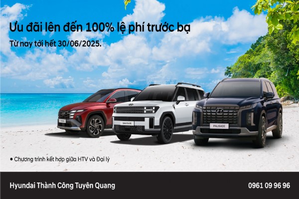 KHUYẾN MÃI CỰC HOT THÁNG 6 TẠI HYUNDAI TUYÊN QUANG